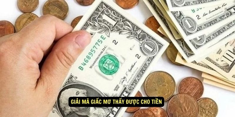 Giải mã giấc mơ thấy được cho tiền