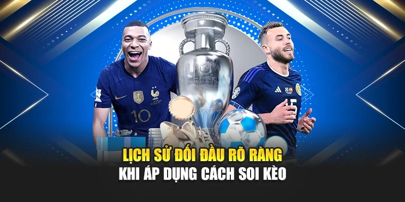 Lịch sử đối đầu rõ ràng khi áp dụng cách soi kèo